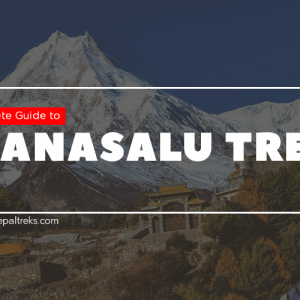 Complete Guide To Manaslu Trek In Nepal – The Himalayan Beauty