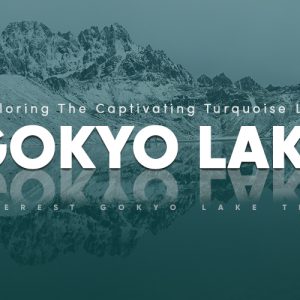 Exploring The Captivating Turquoise Lakes | Everest Gokyo Lake Trek