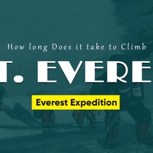 How Long Does It Take To Climb Mount Everest | Everest Expedition