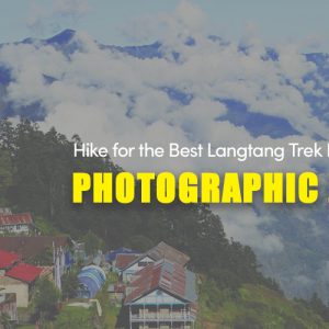 Hike for The Best Langtang Trek Photos and Views | Photographic Journey