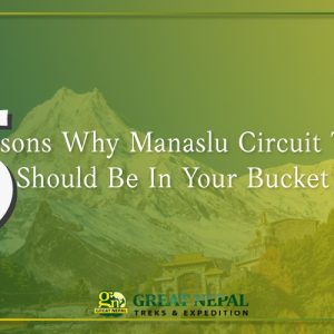 5 Reasons Why Manaslu Circuit Trekking Should Be In Your Bucket List