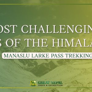Manaslu Larke Pass Trekking | The Most Challenging Pass Of The Himalayas in Nepal