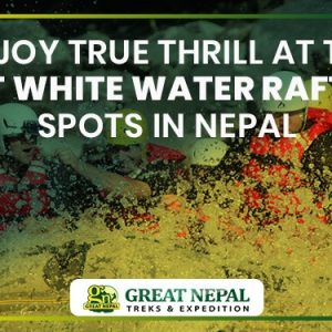 The Best White Water Rafting Spots In Nepal